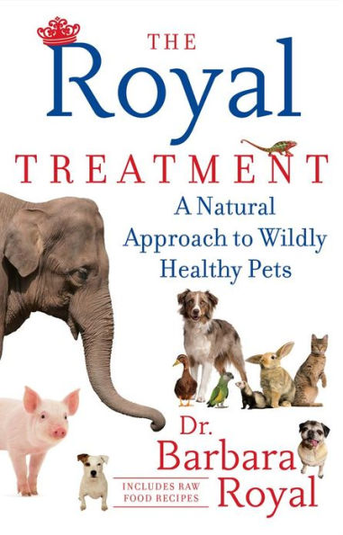 The Royal Treatment: A Natural Approach to Wildly Healthy Pets