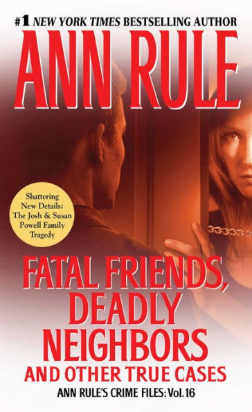 Fatal Friends, Deadly Neighbors: And Other True Cases (Ann Rule's Crime Files Series #16)