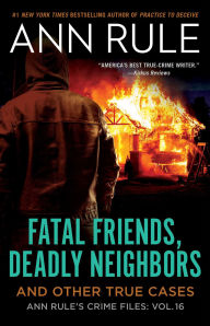 Title: Fatal Friends, Deadly Neighbors: And Other True Cases (Ann Rule's Crime Files Series #16), Author: Ann Rule