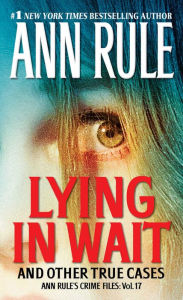 Title: Lying in Wait: And Other True Cases (Ann Rule's Crime Files Series #17), Author: Ann Rule
