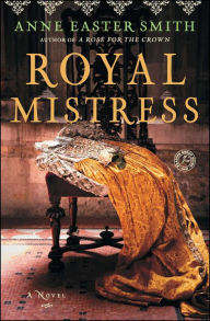 Title: Royal Mistress: A Novel, Author: Anne Easter Smith