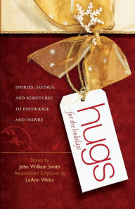 Title: Hugs for the Holidays: Stories, Sayings, and Scriptures to Encourage and Inspire, Author: John Smith