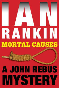 Title: Mortal Causes (Inspector John Rebus Series #6), Author: Ian Rankin