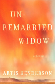 Title: Unremarried Widow: A Memoir, Author: Artis Henderson