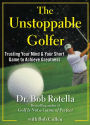 The Unstoppable Golfer: Trusting Your Mind and Your Short Game to Achieve Greatness