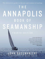 Title: The Annapolis Book of Seamanship: Fourth Edition, Author: John Rousmaniere