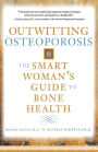 Outwitting Osteoporosis: The Smart Woman'S Guide To Bone Health