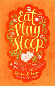 Title: Eat, Play, Sleep: The Essential Guide to Your Baby's First Three Months, Author: Luiza DeSouza