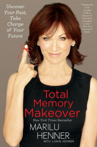 Title: Total Memory Makeover: Uncover Your Past, Take Charge of Your Future, Author: Marilu Henner