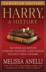 Title: Harry, A History - Enhanced with Videos and Exclusive J.K. Rowling Interview: The True Story of a Boy Wizard, His Fans, and Life, Author: Melissa Anelli