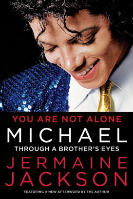 You Are Not Alone Michael Through A Brother S Eyes By Jermaine Jackson Paperback Barnes Noble