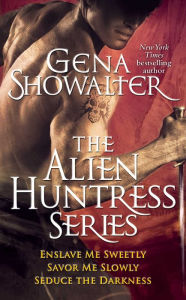 Title: Gena Showalter - The Alien Huntress Series: Enslave Me Sweetly, Savor Me Slowly, Seduce the Darkness, Author: Gena Showalter