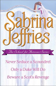 The School for Heiresses Series: Never Seduce a Scoundrel, Only a Duke Will Do, and Beware a Scot's Revenge