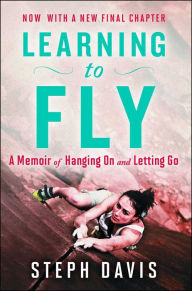 Title: Learning to Fly: An Uncommon Memoir of Human Flight, Unexpected Love, and One Amazing Dog, Author: Steph Davis