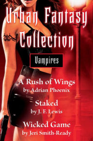 Title: Urban Fantasy Collection - Vampires: A Rush of Wings, Staked, Wicked Game, Author: Adrian Phoenix