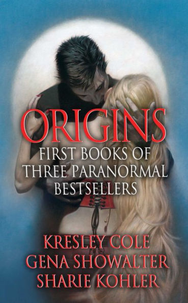 Origins: First Books of Three Paranormal Bestsellers: Cole, Showalter, Kohler: A Hunger Like No Other, Awaken Me Darkly, Marked by Moonlight, with excerpts from their three latest novels!