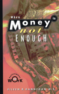 Title: When Money Is Not Enough: Fulfillment in Work, Author: Eileen R. Hannegan