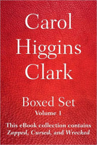 Title: Carol Higgins Clark Boxed Set - Volume 1: This eBook collection contains Zapped, Cursed, and Wrecked., Author: Carol Higgins Clark