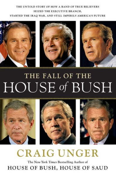 The Fall of the House of Bush: The Untold Story of How a Band of True Believers S