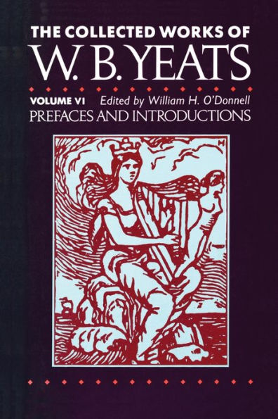 The Collected Works of W.B. Yeats Vol. VI: Prefaces an