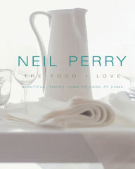 Title: The Food I Love, Author: Neil Perry