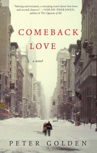 Title: Comeback Love: A Novel, Author: Peter Golden