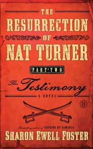 Title: The Resurrection of Nat Turner, Part 2: The Testimony: A Novel, Author: Sharon Ewell Foster
