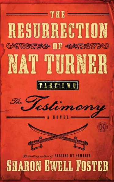 The Resurrection of Nat Turner, Part 2: The Testimony: A Novel