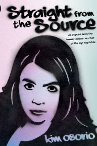 Title: Straight from the Source: An Expose from the Former Editor in Chief of the H, Author: Kim Osorio