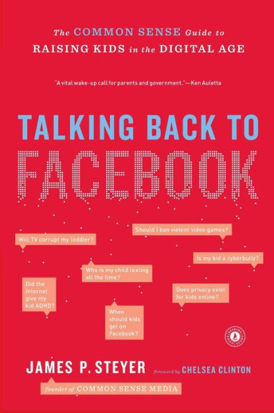 Talking Back to Facebook: the Common Sense Guide Raising Kids Digital Age