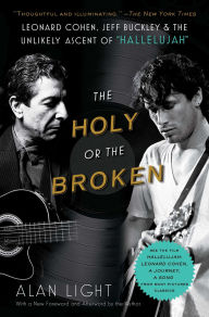 Title: The Holy or the Broken: Leonard Cohen, Jeff Buckley, and the Unlikely Ascent of 