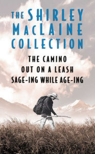 Title: The Shirley MacLaine Collection: The Camino, Out On a Leash, and Sage-ing While Age-ing, Author: Shirley MacLaine