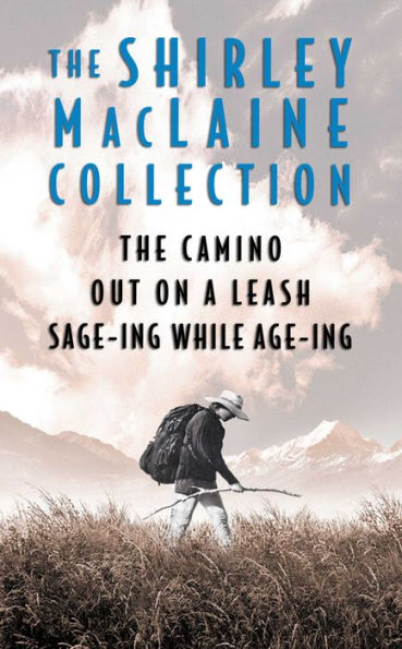 The Shirley MacLaine Collection: The Camino, Out On a Leash, and Sage-ing While Age-ing