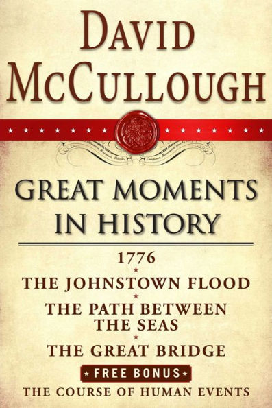 David McCullough Great Moments in History E-book Box Set: 1776, The Johnstown Flood, Path Between the Seas, The Great Bridge, The Course of Human Events