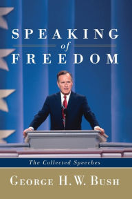 Title: Speaking of Freedom: The Collected Speeches, Author: George H. W. Bush