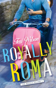 Title: Royally Roma, Author: Teri Wilson