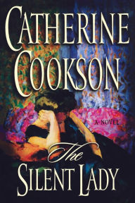Title: The Silent Lady: A Novel, Author: Catherine Cookson