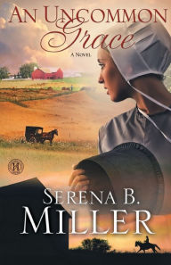 Title: An Uncommon Grace: A Novel, Author: Serena B. Miller