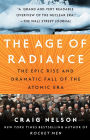 The Age of Radiance: The Epic Rise and Dramatic Fall of the Atomic Era