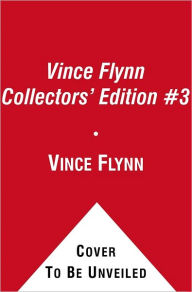 Title: Vince Flynn Collectors' Edition #3: Consent to Kill, Act of Treason, and Protect and Defend, Author: Vince Flynn