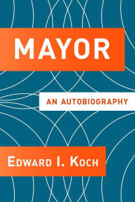 Title: Mayor: An Autobiography, Author: Edward I. Koch