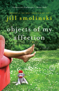 Title: Objects of My Affection: A Novel, Author: Jill Smolinski