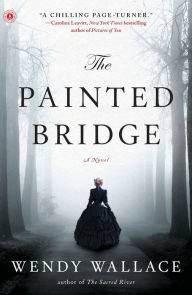 Title: The Painted Bridge: A Novel, Author: Wendy Wallace