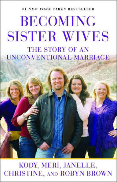 Becoming Sister Wives: The Story of an Unconventional Marriage