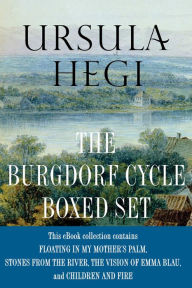 Title: Ursula Hegi The Burgdorf Cycle Boxed Set: Floating in My Mother's Palm, Stones from the River, The Vision of Emma Blau. Children and Fire, Author: Ursula Hegi