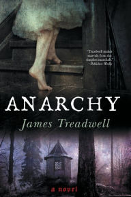 Title: Anarchy: A Novel, Author: James Treadwell