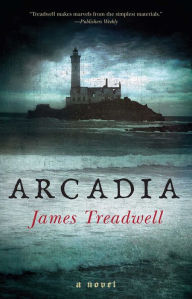 Title: Arcadia: A Novel, Author: James Treadwell