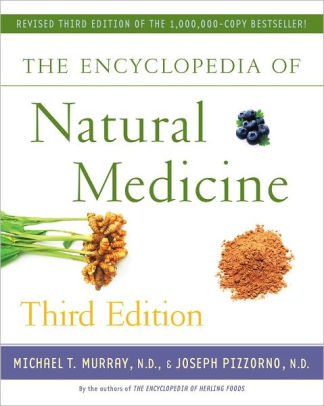 Title: The Encyclopedia of Natural Medicine, Third Edition, Author: Michael T. Murray M.D., Joseph Pizzorno