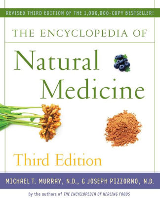 Title: The Encyclopedia of Natural Medicine, Third Edition, Author: Michael T. Murray M.D., Joseph Pizzorno