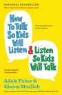 How to Talk So Kids Will Listen and Listen So Kids Will Talk (30th Anniversary Edition)